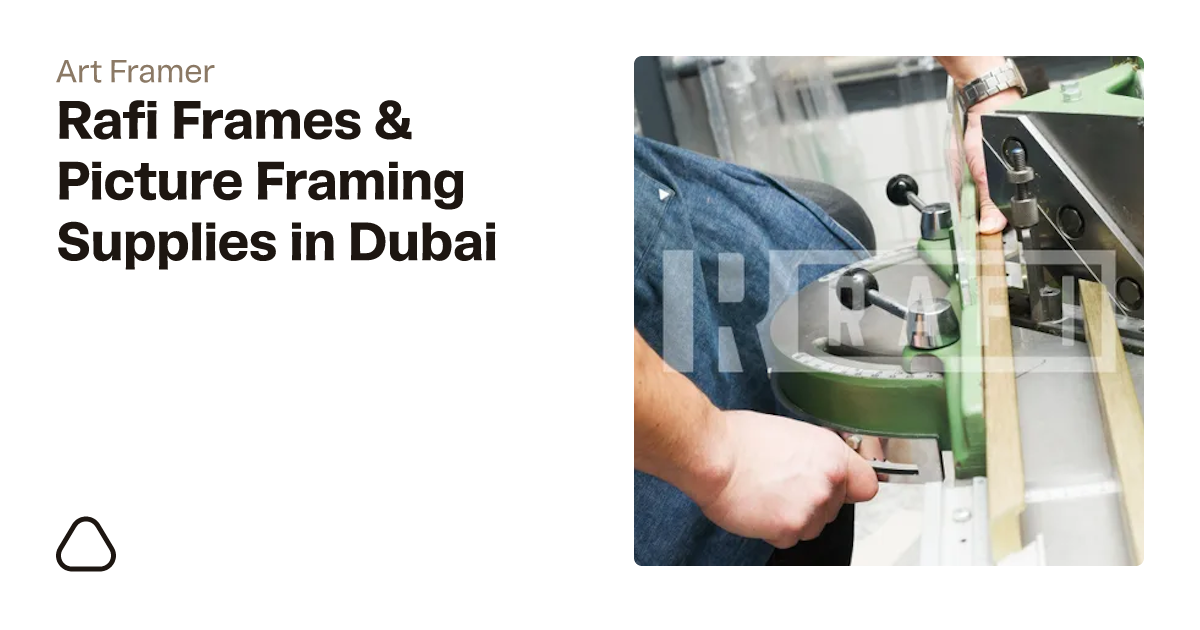 Rafi Frames & Picture Framing Supplies, picture framer in Dubai